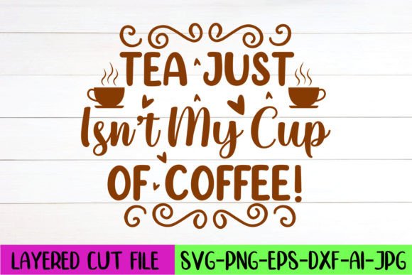 Tea Just Isn’t My Cup of Coffee SVG: Graphics for Crafts & Creative Brands