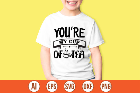 YOU’RE MY CUP of TEA SVG: Graphics for Crafts & Content